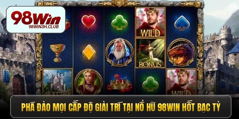 pha-dao-moi-cap-do-giai-tri-tai-no-hu-98win-hot-bac-ty