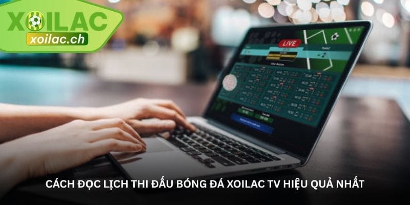 cach-doc-lich-thi-dau-bong-da-xoilac-tv-hieu-qua-nhat