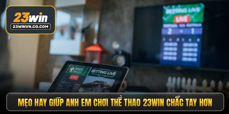 meo-hay-giup-anh-em-choi-the-thao-23win-chac-tay-hon