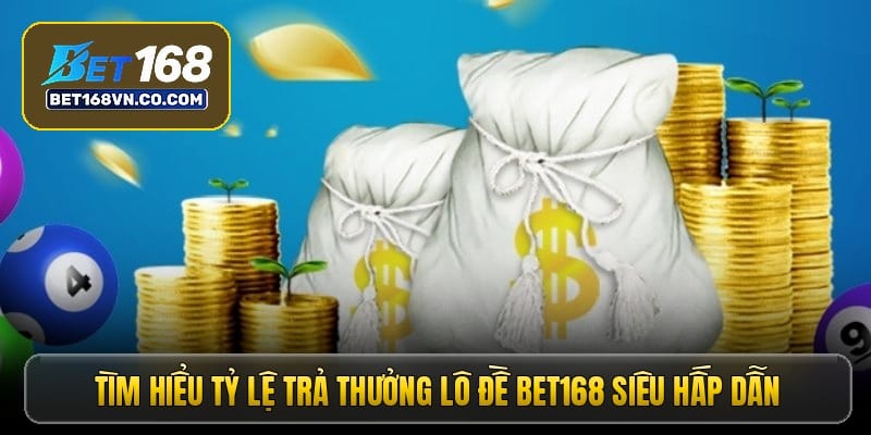 tim-hieu-ty-le-tra-thuong-lo-de-bet168-sieu-hap-dan
