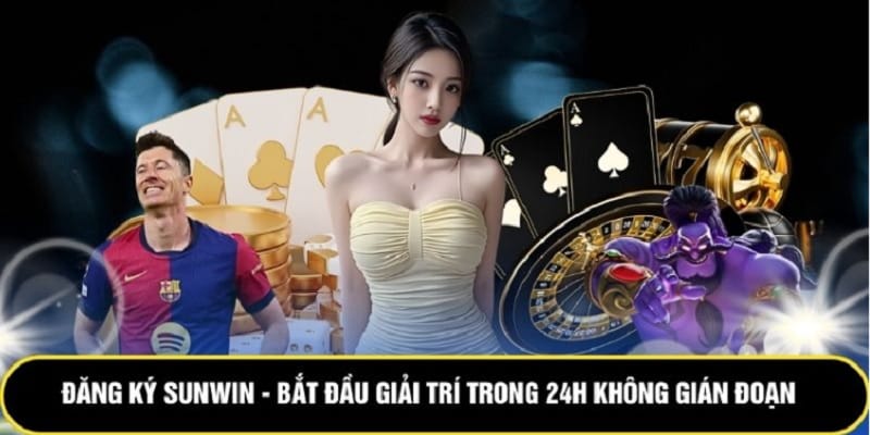 dang ky sunwin bat dau giai tri