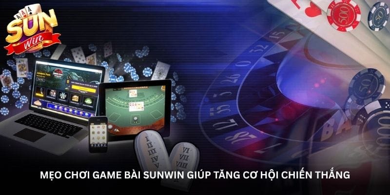 meo-choi-game-bai-sunwin-giup-tang-co-hoi-chien-thang