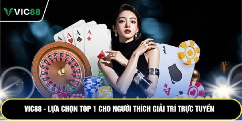 vic88 lua chon top 1 cho nguoi thich