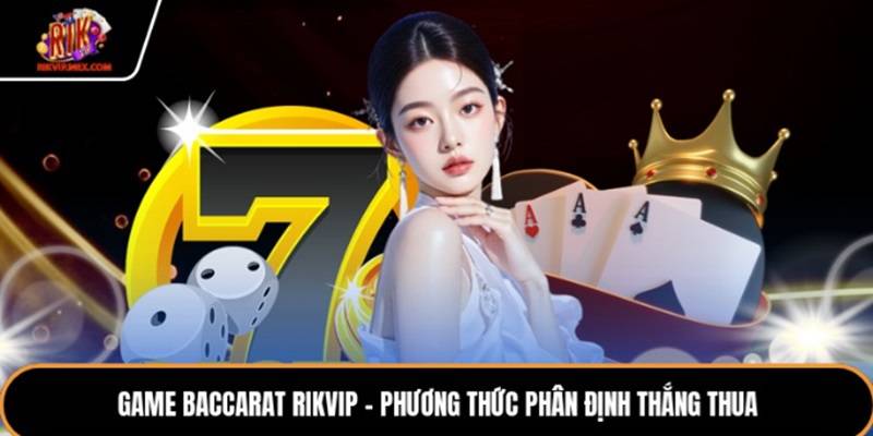 game baccarat rikvip phuong thuc phan dinh