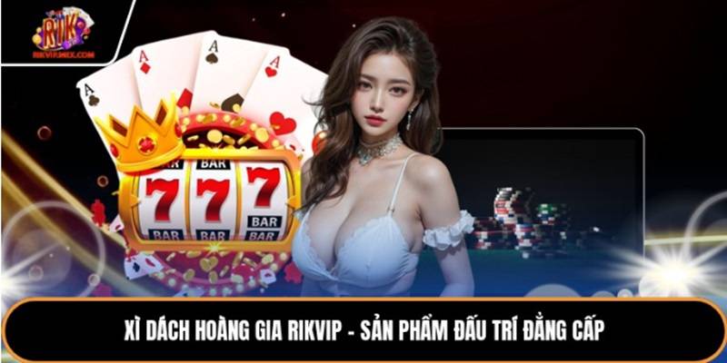 xi dach hoang gia rikvip san pham dau tri